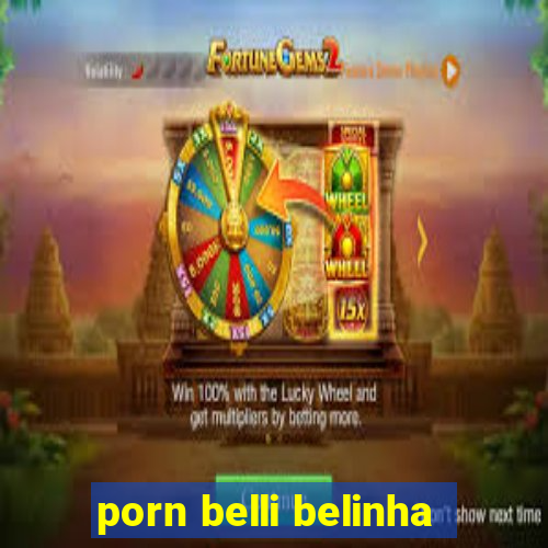 porn belli belinha